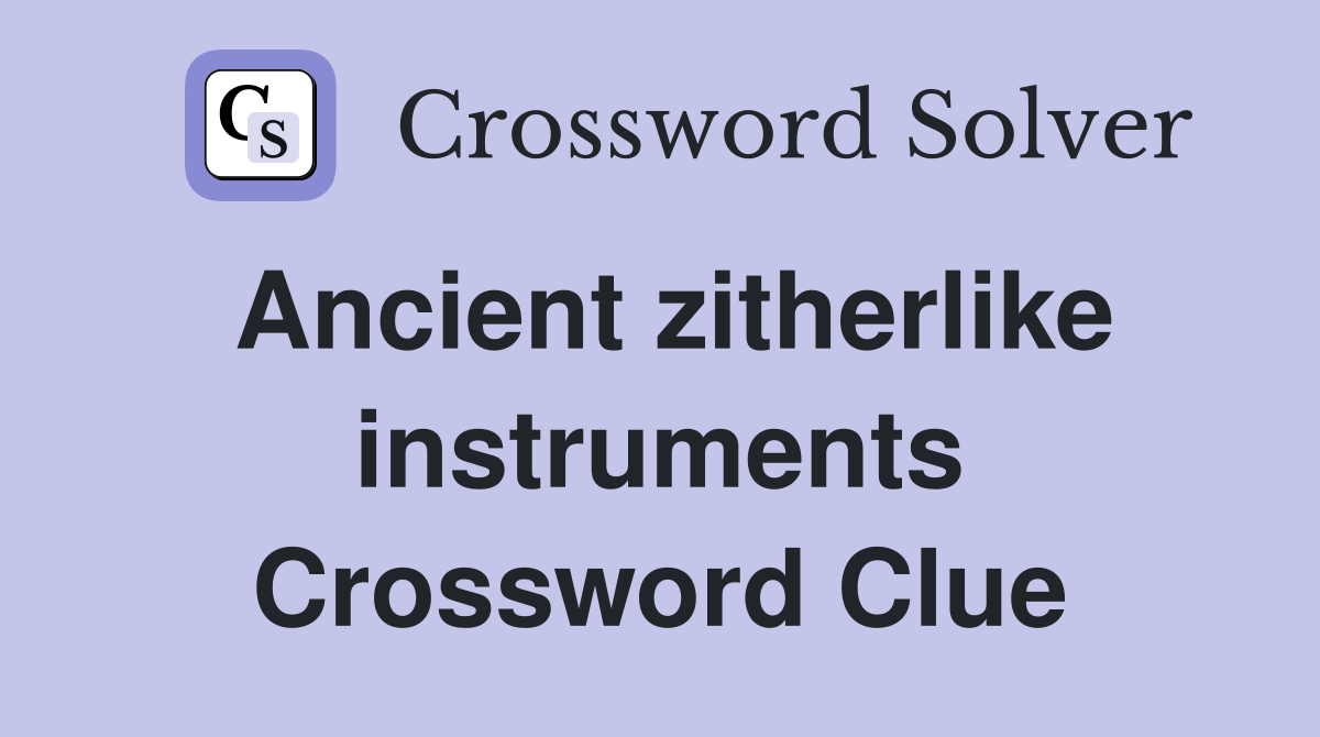 Ancient zitherlike instruments Crossword Clue Answers Crossword Solver